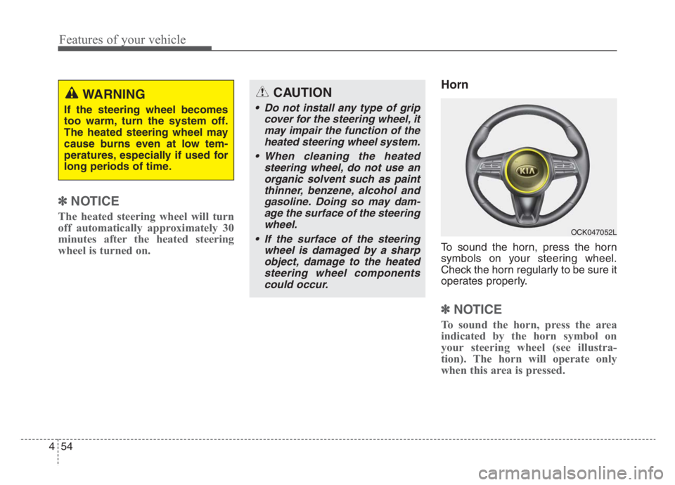 KIA STINGER 2021  Owners Manual Features of your vehicle
54 4
✽
✽
NOTICE
The heated steering wheel will turn
off automatically approximately 30
minutes after the heated steering
wheel is turned on. 
Horn
To sound the horn, press
