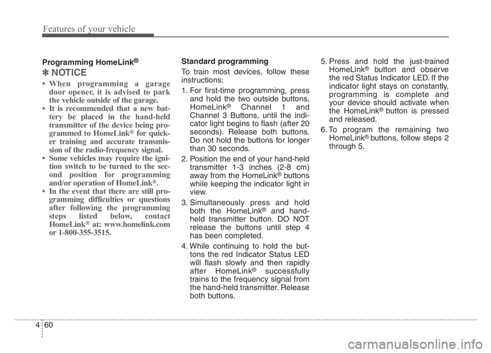 KIA STINGER 2021  Owners Manual Features of your vehicle
60 4
Programming HomeLink®
✽
✽
NOTICE
• When programming a garage
door opener, it is advised to park
the vehicle outside of the garage.
• It is recommended that a new