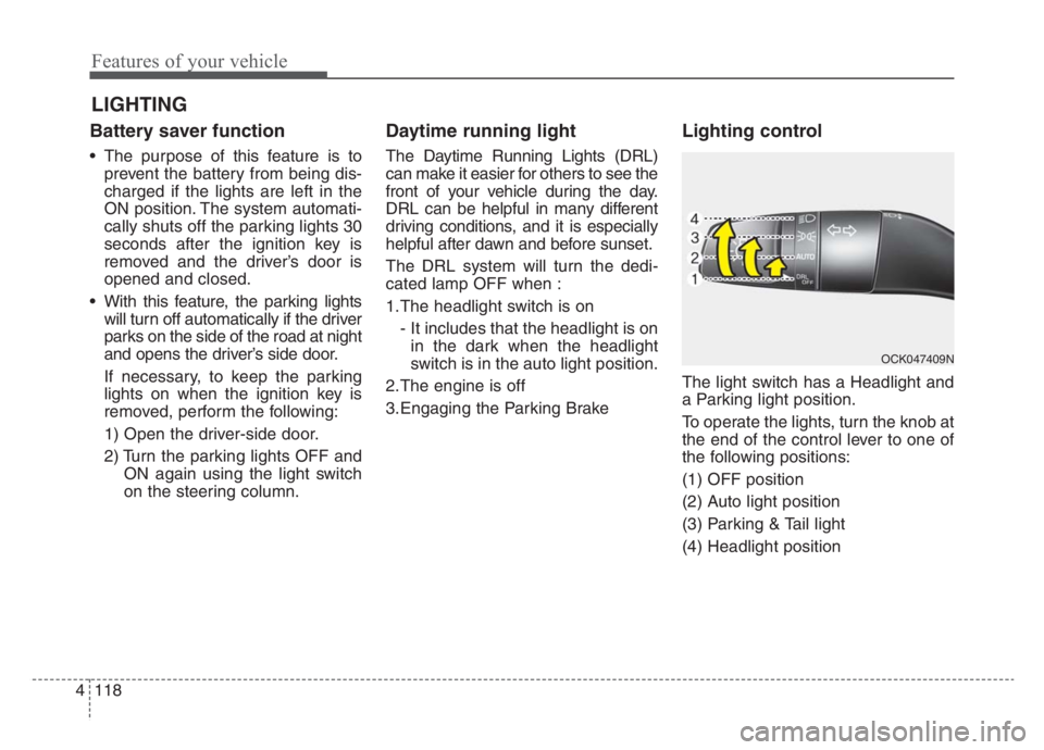 KIA STINGER 2021 Manual PDF Features of your vehicle
118 4
Battery saver function
The purpose of this feature is to
prevent the battery from being dis-
charged if the lights are left in the
ON position. The system automati-
cal KIA STINGER 2021 Manual PDF Features of your vehicle
118 4
Battery saver function
The purpose of this feature is to
prevent the battery from being dis-
charged if the lights are left in the
ON position. The system automati-
cal