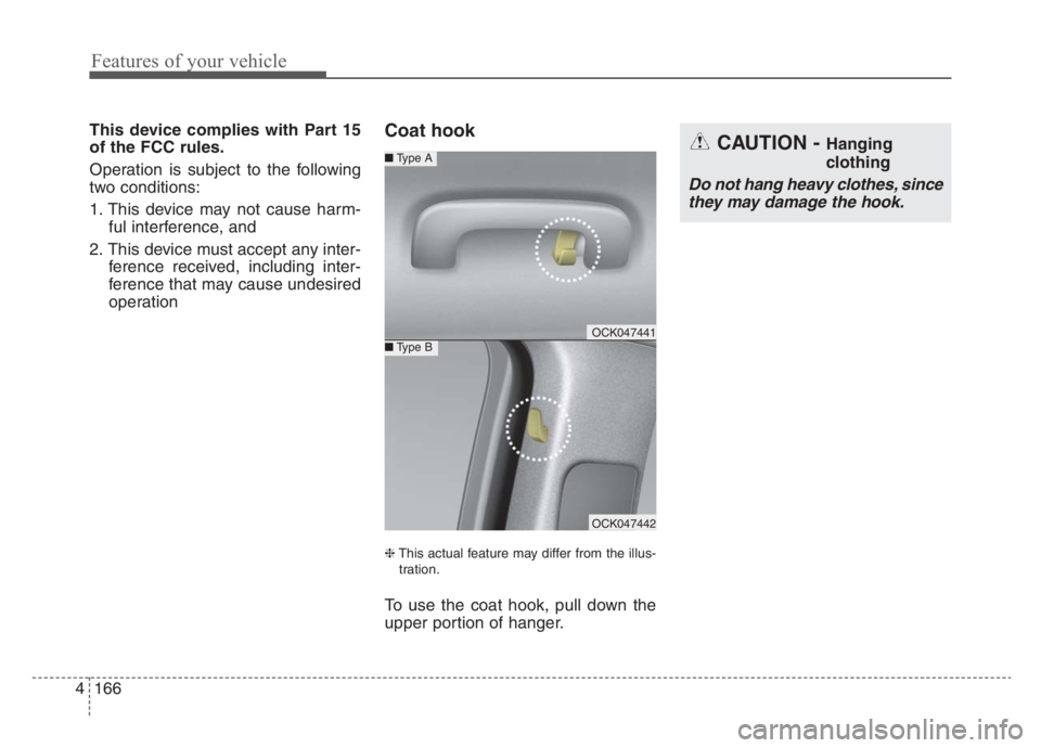 KIA STINGER 2021  Owners Manual Features of your vehicle
166 4
This device complies with Part 15
of the FCC rules.
Operation is subject to the following
two conditions:
1. This device may not cause harm-
ful interference, and
2. Thi