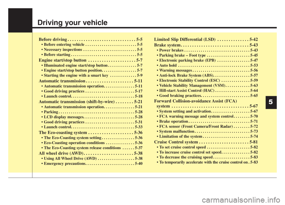 KIA STINGER 2021 Owners Manual Driving your vehicle
Before driving . . . . . . . . . . . . . . . . . . . . . . . . . . . . . . 5-5
• Before entering vehicle . . . . . . . . . . . . . . . . . . . . . . . . . 5-5
. . . . . . . . . KIA STINGER 2021 Owners Manual Driving your vehicle
Before driving . . . . . . . . . . . . . . . . . . . . . . . . . . . . . . 5-5
• Before entering vehicle . . . . . . . . . . . . . . . . . . . . . . . . . 5-5
. . . . . . . . .