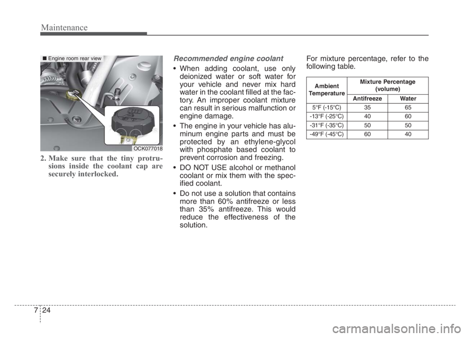 KIA STINGER 2021 Owners Manual Maintenance
24 7
2. Make sure that the tiny protru-
sions inside the coolant cap are
securely interlocked.
Recommended engine coolant
When adding coolant, use only
deionized water or soft water for
y KIA STINGER 2021 Owners Manual Maintenance
24 7
2. Make sure that the tiny protru-
sions inside the coolant cap are
securely interlocked.
Recommended engine coolant
When adding coolant, use only
deionized water or soft water for
y