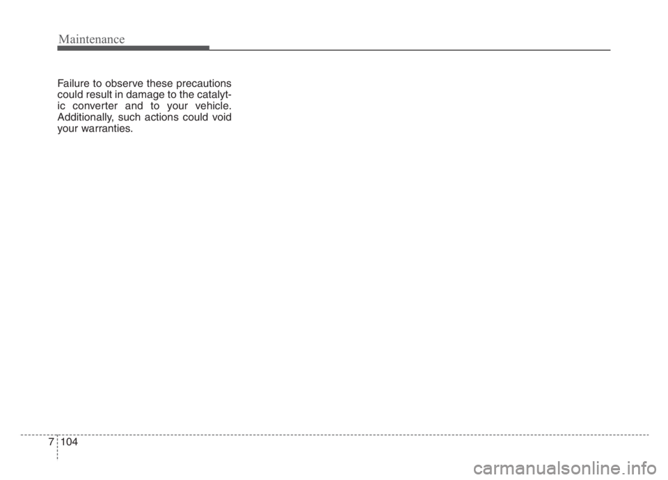 KIA STINGER 2021 Owners Manual Maintenance
104 7
Failure to observe these precautions
could result in damage to the catalyt-
ic converter and to your vehicle.
Additionally, such actions could void
your warranties. KIA STINGER 2021 Owners Manual Maintenance
104 7
Failure to observe these precautions
could result in damage to the catalyt-
ic converter and to your vehicle.
Additionally, such actions could void
your warranties.