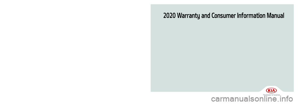 KIA STINGER 2020  Warranty and Consumer Information Guide 2020 Warranty and Consumer Information Manual
Printing : Apr 30, 2019
Publication No. : UM 170 PS 002
Printed in Korea
북미향 20MY 전차종 (표지,표2).indd   1-32019-06-14   오전 9:20:34 