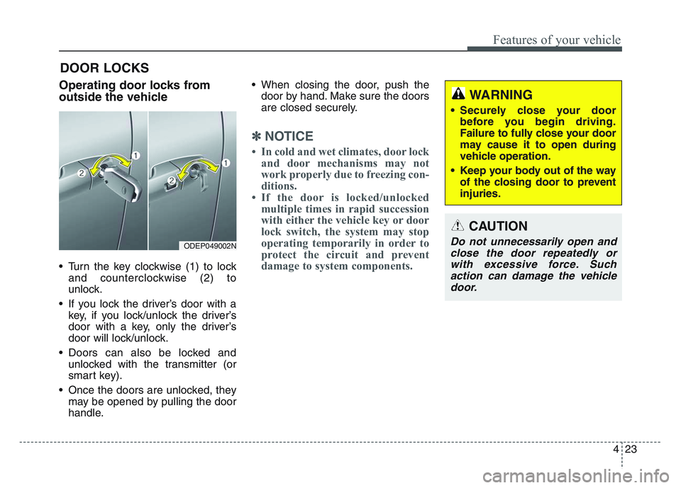 KIA SPORTAGE 2021 Owners Manual 4 23
Features of your vehicle
Operating door locks from
outside the vehicle
• Turn the key clockwise (1) to lockand counterclockwise (2) to
unlock.
• If you lock the driver’s door with a key, i KIA SPORTAGE 2021 Owners Manual 4 23
Features of your vehicle
Operating door locks from
outside the vehicle
• Turn the key clockwise (1) to lockand counterclockwise (2) to
unlock.
• If you lock the driver’s door with a key, i
