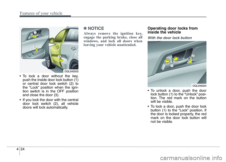 KIA SPORTAGE 2021 Owners Manual Features of your vehicle
244
• To lock a door without the key,push the inside door lock button (1)
or central door lock switch (2) to
the “Lock” position when the igni-
tion switch is in the OFF KIA SPORTAGE 2021 Owners Manual Features of your vehicle
244
• To lock a door without the key,push the inside door lock button (1)
or central door lock switch (2) to
the “Lock” position when the igni-
tion switch is in the OFF
