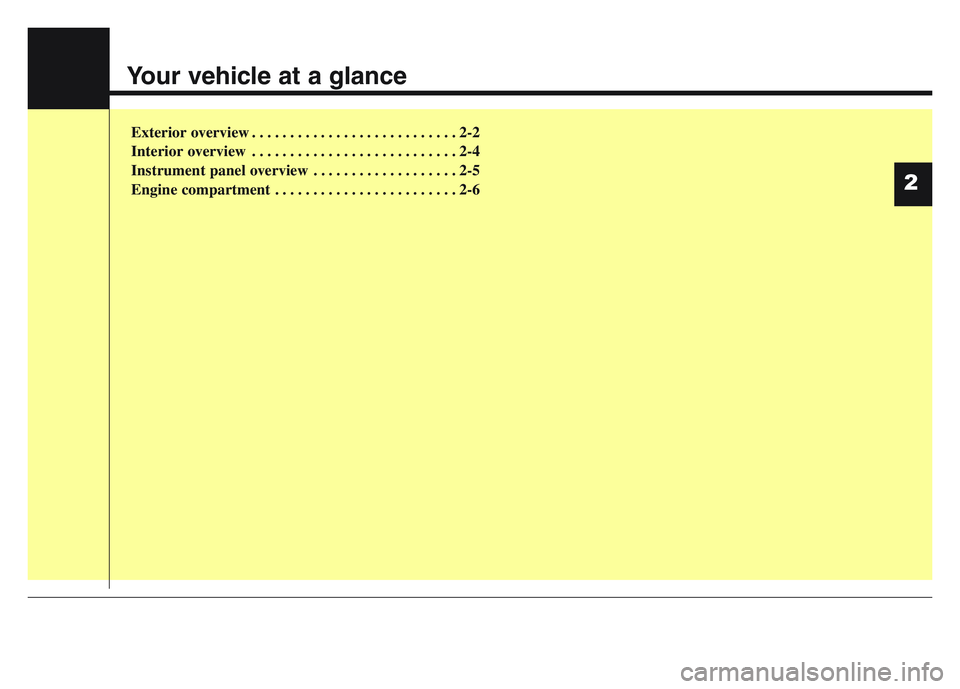 KIA SPORTAGE 2021 User Guide Your vehicle at a glance
Exterior overview . . . . . . . . . . . . . . . . . . . . . . . . . . . 2-2
Interior overview . . . . . . . . . . . . . . . . . . . . . . . . . . . 2-4
Instrument panel overvi KIA SPORTAGE 2021 User Guide Your vehicle at a glance
Exterior overview . . . . . . . . . . . . . . . . . . . . . . . . . . . 2-2
Interior overview . . . . . . . . . . . . . . . . . . . . . . . . . . . 2-4
Instrument panel overvi
