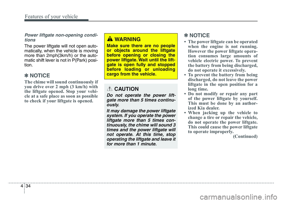 KIA SPORTAGE 2021 Owners Manual Features of your vehicle
344
Power liftgate non-opening condi-tions
The power liftgate will not open auto-
matically, when the vehicle is moving
more than 2mph(3km/h) or the auto-
matic shift lever is KIA SPORTAGE 2021 Owners Manual Features of your vehicle
344
Power liftgate non-opening condi-tions
The power liftgate will not open auto-
matically, when the vehicle is moving
more than 2mph(3km/h) or the auto-
matic shift lever is