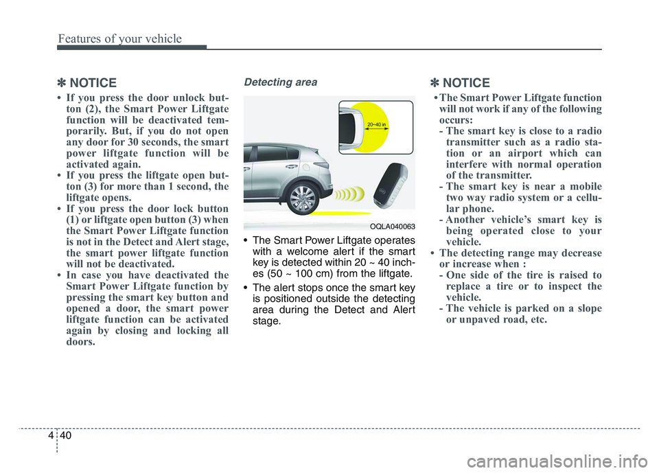 KIA SPORTAGE 2021 Owners Manual Features of your vehicle
404
✽NOTICE
• If you press the door unlock but-ton (2), the Smart Power Liftgate
function will be deactivated tem-
porarily. But, if you do not open
any door for 30 second KIA SPORTAGE 2021 Owners Manual Features of your vehicle
404
✽NOTICE
• If you press the door unlock but-ton (2), the Smart Power Liftgate
function will be deactivated tem-
porarily. But, if you do not open
any door for 30 second