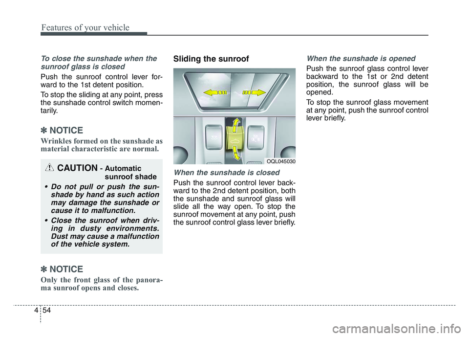 KIA SPORTAGE 2021 Owners Manual Features of your vehicle
544
To close the sunshade when thesunroof glass is closed
Push the sunroof control lever for-
ward to the 1st detent position.
To stop the sliding at any point, press
the suns KIA SPORTAGE 2021 Owners Manual Features of your vehicle
544
To close the sunshade when thesunroof glass is closed
Push the sunroof control lever for-
ward to the 1st detent position.
To stop the sliding at any point, press
the suns