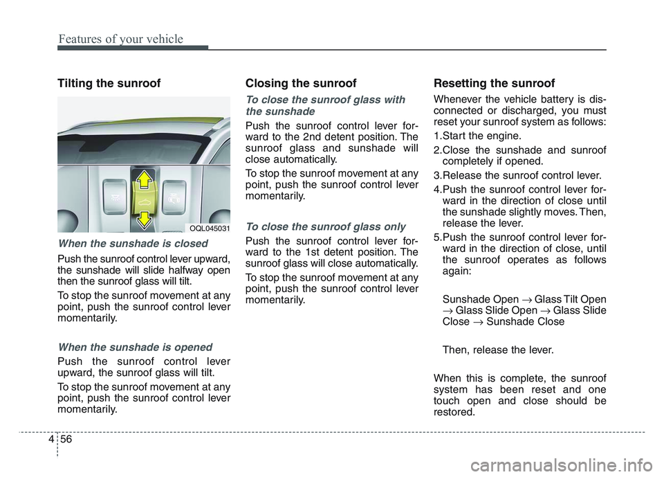 KIA SPORTAGE 2021 Owners Manual Features of your vehicle
564
Tilting the sunroof
When the sunshade is closed
Push the sunroof control lever upward,
the sunshade will slide halfway open
then the sunroof glass will tilt.
To stop the KIA SPORTAGE 2021 Owners Manual Features of your vehicle
564
Tilting the sunroof
When the sunshade is closed
Push the sunroof control lever upward,
the sunshade will slide halfway open
then the sunroof glass will tilt.
To stop the