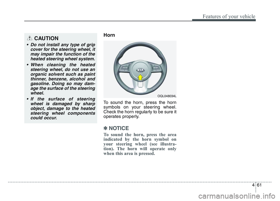 KIA SPORTAGE 2021 Owners Manual 4 61
Features of your vehicle
Horn
To sound the horn, press the horn
symbols on your steering wheel.
Check the horn regularly to be sure it
operates properly.
â˝NOTICE
To sound the horn, press the ar KIA SPORTAGE 2021 Owners Manual 4 61
Features of your vehicle
Horn
To sound the horn, press the horn
symbols on your steering wheel.
Check the horn regularly to be sure it
operates properly.
â˝NOTICE
To sound the horn, press the ar
