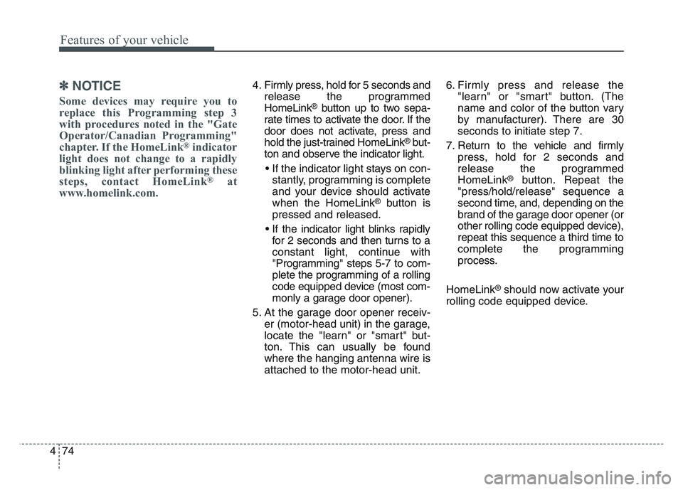 KIA SPORTAGE 2021 Owners Manual Features of your vehicle
744
✽NOTICE
Some devices may require you to
replace this Programming step 3
with procedures noted in the "Gate
Operator/Canadian Programming"
chapter. If the HomeLink
®indi KIA SPORTAGE 2021 Owners Manual Features of your vehicle
744
✽NOTICE
Some devices may require you to
replace this Programming step 3
with procedures noted in the "Gate
Operator/Canadian Programming"
chapter. If the HomeLink
®indi