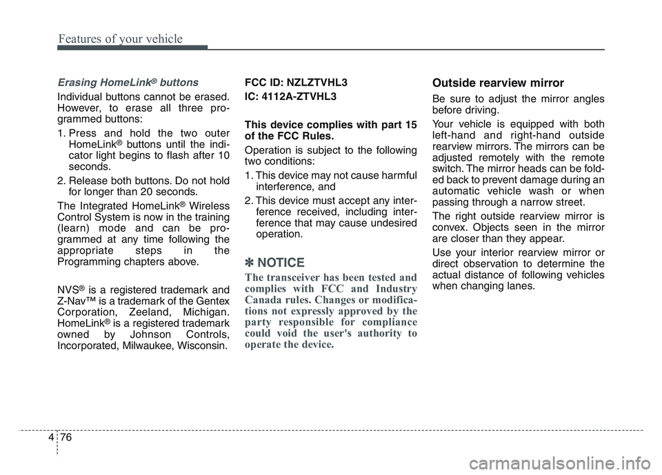 KIA SPORTAGE 2021 Owners Manual Features of your vehicle
764
Erasing HomeLink®buttons
Individual buttons cannot be erased.
However, to erase all three pro-
grammed buttons:
1. Press and hold the two outerHomeLink
®buttons until th KIA SPORTAGE 2021 Owners Manual Features of your vehicle
764
Erasing HomeLink®buttons
Individual buttons cannot be erased.
However, to erase all three pro-
grammed buttons:
1. Press and hold the two outerHomeLink
®buttons until th