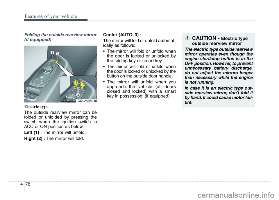 KIA SPORTAGE 2021 Owners Manual Features of your vehicle
784
Folding the outside rearview mirror(if equipped)
Electric type
The outside rearview mirror can be
folded or unfolded by pressing the
switch when the ignition switch is
ACC KIA SPORTAGE 2021 Owners Manual Features of your vehicle
784
Folding the outside rearview mirror(if equipped)
Electric type
The outside rearview mirror can be
folded or unfolded by pressing the
switch when the ignition switch is
ACC
