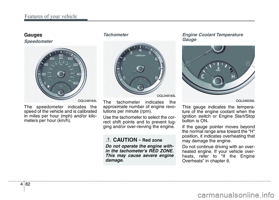 KIA SPORTAGE 2021 Owners Manual Features of your vehicle
824
Gauges
Speedometer
The speedometer indicates the
speed of the vehicle and is calibrated
in miles per hour (mph) and/or kilo-
meters per hour (km/h).
Tachometer
The tachome KIA SPORTAGE 2021 Owners Manual Features of your vehicle
824
Gauges
Speedometer
The speedometer indicates the
speed of the vehicle and is calibrated
in miles per hour (mph) and/or kilo-
meters per hour (km/h).
Tachometer
The tachome