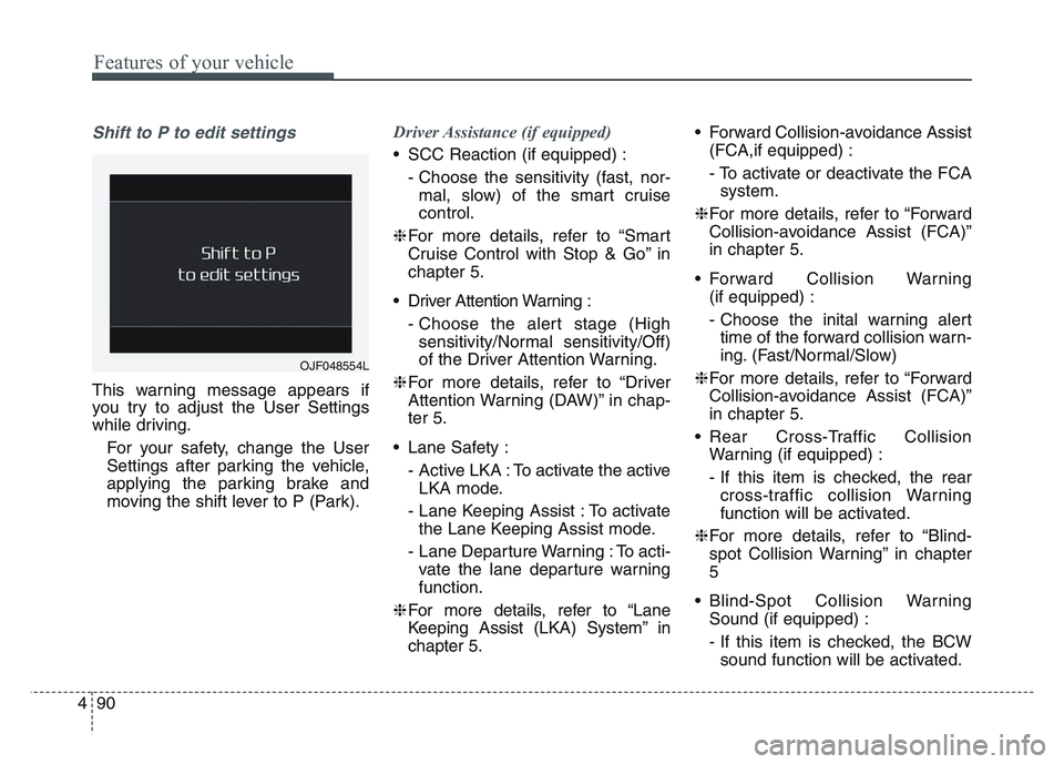KIA SPORTAGE 2021 Owners Manual Features of your vehicle
904
Shift to P to edit settings
This warning message appears if
you try to adjust the User Settings
while driving.For your safety, change the User
Settings after parking the v KIA SPORTAGE 2021 Owners Manual Features of your vehicle
904
Shift to P to edit settings
This warning message appears if
you try to adjust the User Settings
while driving.For your safety, change the User
Settings after parking the v