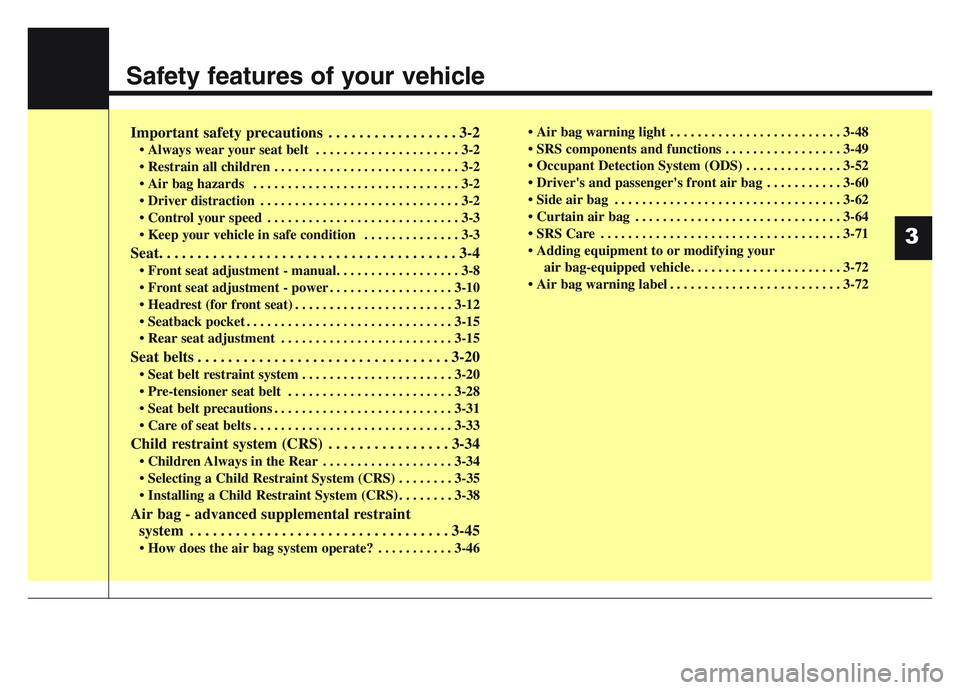 KIA SPORTAGE 2021 User Guide Safety features of your vehicle
Important safety precautions . . . . . . . . . . . . . . . . . 3-2
• Always wear your seat belt . . . . . . . . . . . . . . . . . . . . . 3-2
• Restrain all childr KIA SPORTAGE 2021 User Guide Safety features of your vehicle
Important safety precautions . . . . . . . . . . . . . . . . . 3-2
• Always wear your seat belt . . . . . . . . . . . . . . . . . . . . . 3-2
• Restrain all childr