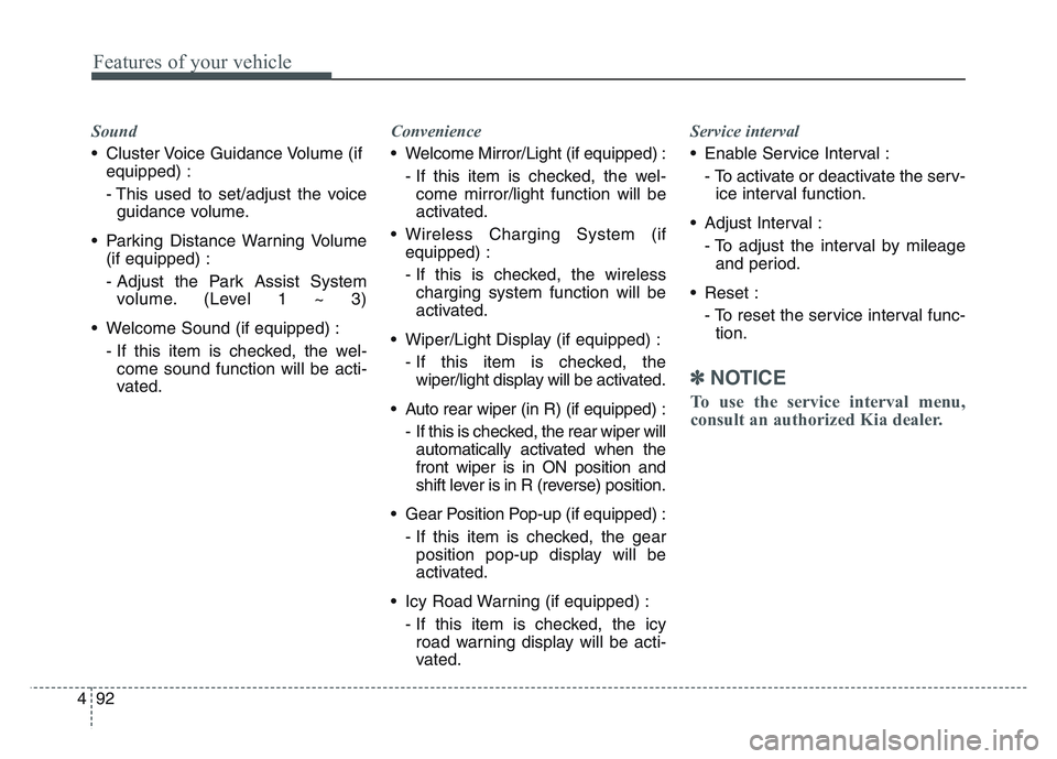 KIA SPORTAGE 2021 Owners Manual Features of your vehicle
924
Sound
• Cluster Voice Guidance Volume (ifequipped) :
- This used to set/adjust the voiceguidance volume.
• Parking Distance Warning Volume (if equipped) :
- Adjust the KIA SPORTAGE 2021 Owners Manual Features of your vehicle
924
Sound
• Cluster Voice Guidance Volume (ifequipped) :
- This used to set/adjust the voiceguidance volume.
• Parking Distance Warning Volume (if equipped) :
- Adjust the