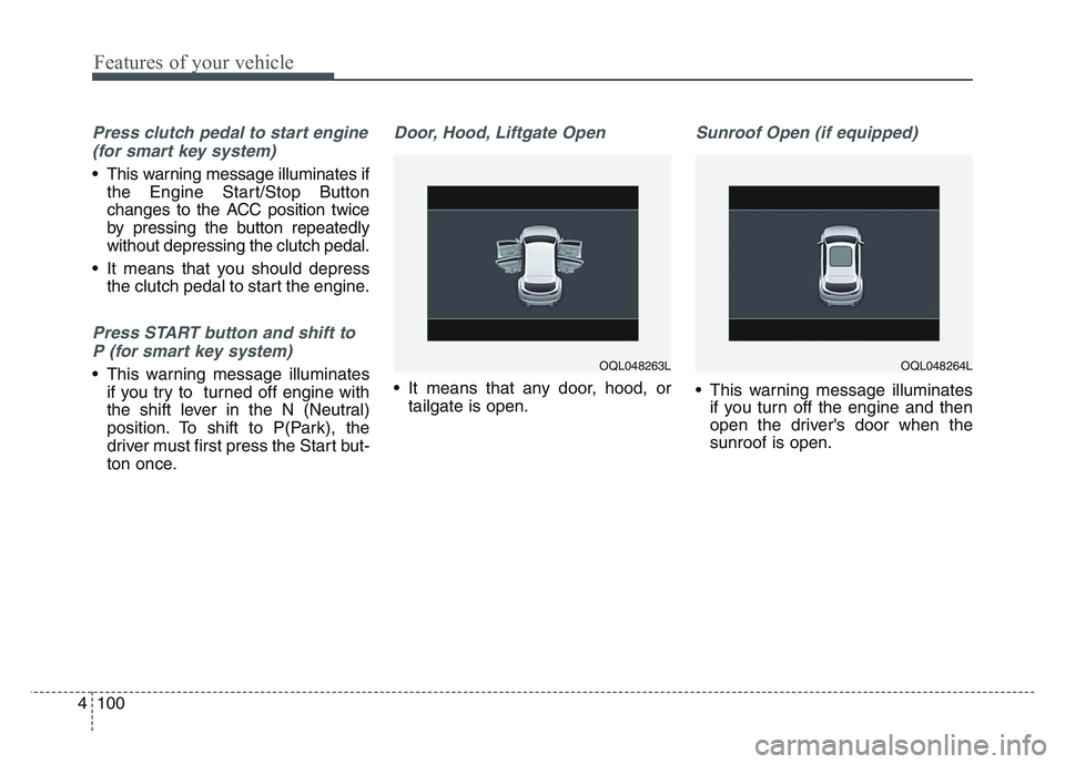 KIA SPORTAGE 2021 Owners Manual Features of your vehicle
1004
Press clutch pedal to start engine(for smart key system)
• This warning message illuminates if the Engine Start/Stop Button
changes to the ACC position twice
by pressin KIA SPORTAGE 2021 Owners Manual Features of your vehicle
1004
Press clutch pedal to start engine(for smart key system)
• This warning message illuminates if the Engine Start/Stop Button
changes to the ACC position twice
by pressin