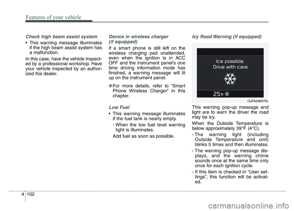 KIA SPORTAGE 2021 Owners Manual Features of your vehicle
1024
Check high beam assist system
• This warning message illuminatesif the high beam assist system has
a malfunction.
In this case, have the vehicle inspect-
ed by a profes KIA SPORTAGE 2021 Owners Manual Features of your vehicle
1024
Check high beam assist system
• This warning message illuminatesif the high beam assist system has
a malfunction.
In this case, have the vehicle inspect-
ed by a profes