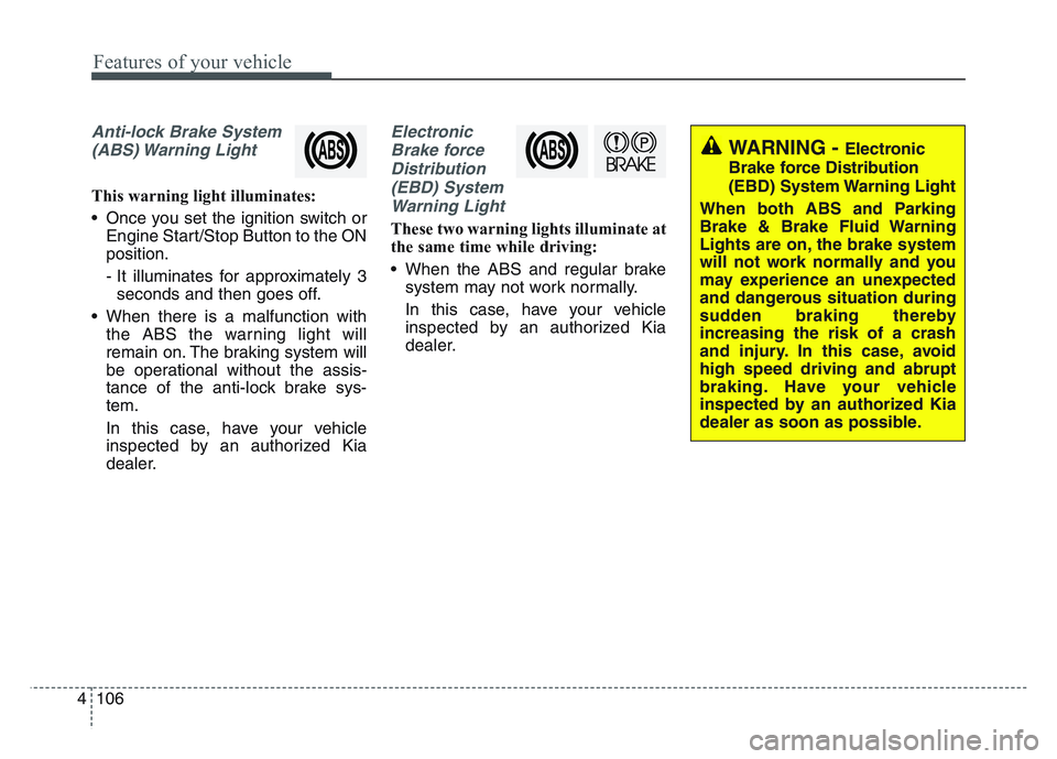 KIA SPORTAGE 2021 Owners Manual Features of your vehicle
1064
Anti-lock Brake System(ABS) Warning Light
This warning light illuminates:
• Once you set the ignition switch or Engine Start/Stop Button to the ON
position.
- It illum KIA SPORTAGE 2021 Owners Manual Features of your vehicle
1064
Anti-lock Brake System(ABS) Warning Light
This warning light illuminates:
• Once you set the ignition switch or Engine Start/Stop Button to the ON
position.
- It illum