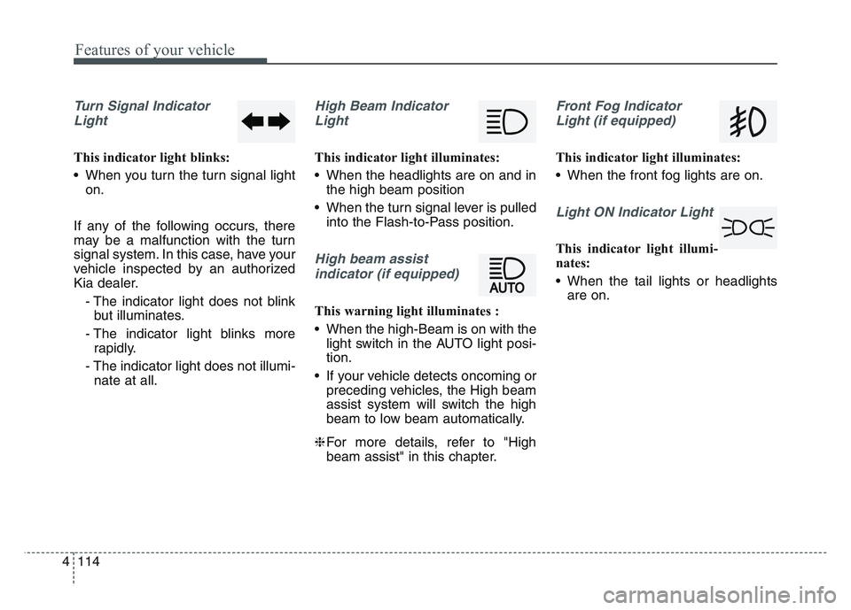 KIA SPORTAGE 2021 Owners Manual Features of your vehicle
1144
Turn Signal IndicatorLight
This indicator light blinks:
• When you turn the turn signal light on.
If any of the following occurs, there
may be a malfunction with the tu KIA SPORTAGE 2021 Owners Manual Features of your vehicle
1144
Turn Signal IndicatorLight
This indicator light blinks:
• When you turn the turn signal light on.
If any of the following occurs, there
may be a malfunction with the tu