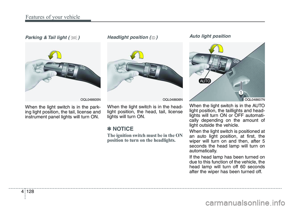KIA SPORTAGE 2021 Owners Manual Features of your vehicle
1284
Parking & Tail light ( )
When the light switch is in the park-
ing light position, the tail, license and
instrument panel lights will turn ON.
Headlight position ( )
When KIA SPORTAGE 2021 Owners Manual Features of your vehicle
1284
Parking & Tail light ( )
When the light switch is in the park-
ing light position, the tail, license and
instrument panel lights will turn ON.
Headlight position ( )
When