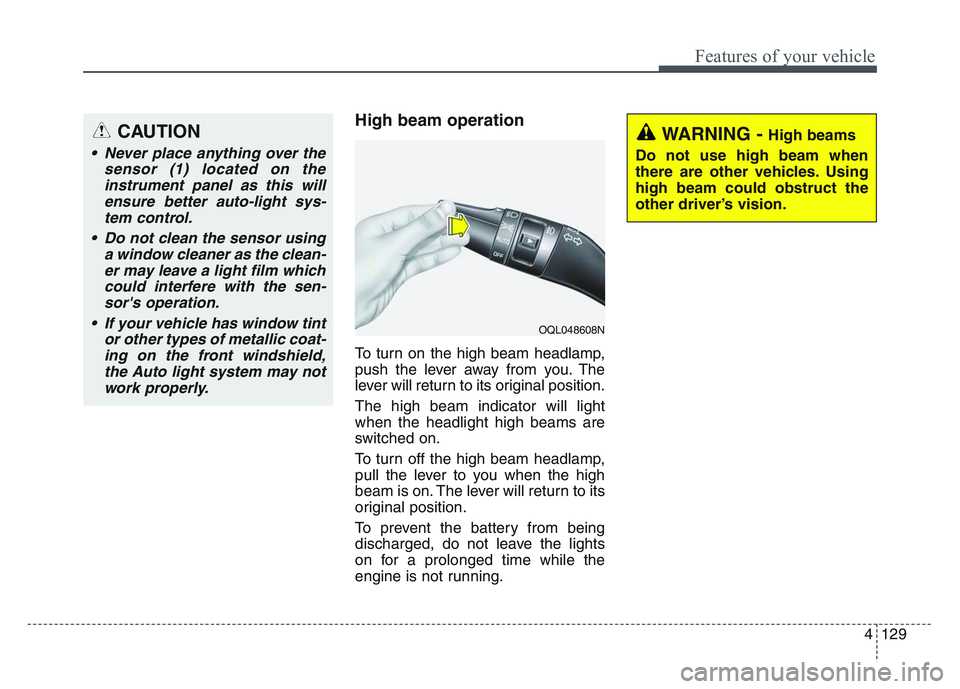 KIA SPORTAGE 2021 Owners Manual 4 129
Features of your vehicle
High beam operation
To turn on the high beam headlamp,
push the lever away from you. The
lever will return to its original position.
The high beam indicator will light
w KIA SPORTAGE 2021 Owners Manual 4 129
Features of your vehicle
High beam operation
To turn on the high beam headlamp,
push the lever away from you. The
lever will return to its original position.
The high beam indicator will light
w