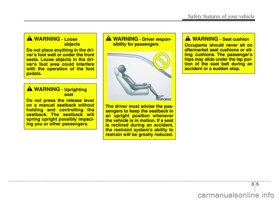 KIA SPORTAGE 2021 Owners Manual 35
Safety features of your vehicle
WARNING- Uprightingseat
Do not press the release lever
on a manual seatback without
holding and controlling the
seatback. The seatback will
spring upright possibly i