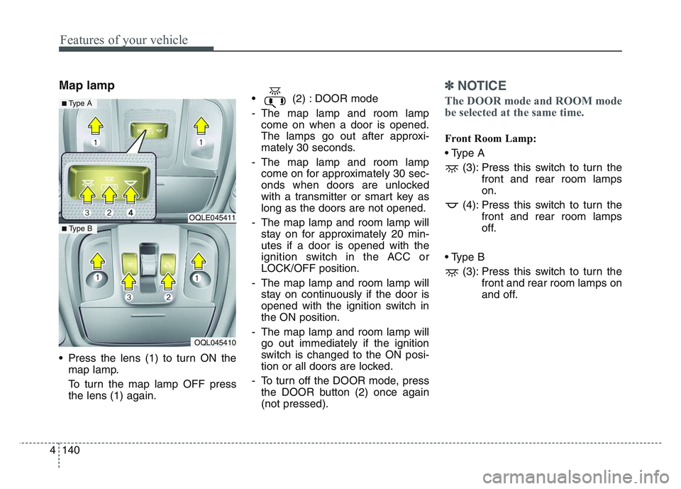 KIA SPORTAGE 2021 Owners Manual Features of your vehicle
1404
Map lamp
• Press the lens (1) to turn ON themap lamp.
To turn the map lamp OFF press
the lens (1) again. • (2) : DOOR mode
- The map lamp and room lamp
come on when KIA SPORTAGE 2021 Owners Manual Features of your vehicle
1404
Map lamp
• Press the lens (1) to turn ON themap lamp.
To turn the map lamp OFF press
the lens (1) again. • (2) : DOOR mode
- The map lamp and room lamp
come on when