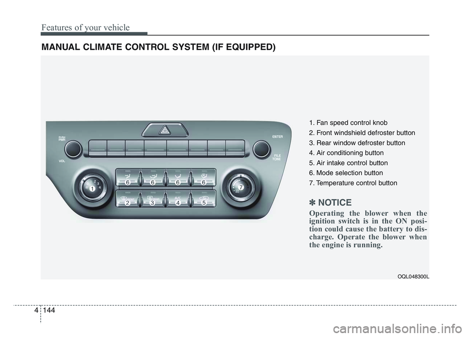 KIA SPORTAGE 2021  Owners Manual Features of your vehicle
1444
MANUAL CLIMATE CONTROL SYSTEM (IF EQUIPPED)
OQL048300L
1. Fan speed control knob
2. Front windshield defroster button
3. Rear window defroster button
4. Air conditioning 