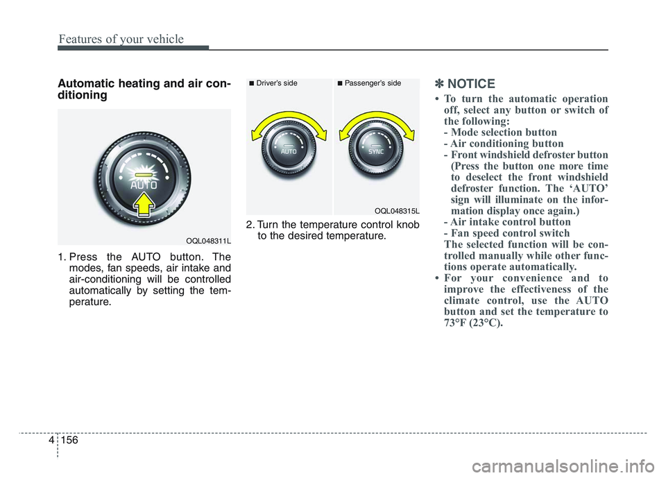 KIA SPORTAGE 2021 Owners Manual Features of your vehicle
1564
Automatic heating and air con-
ditioning
1. Press the AUTO button. Themodes, fan speeds, air intake and
air-conditioning will be controlled
automatically by setting the t KIA SPORTAGE 2021 Owners Manual Features of your vehicle
1564
Automatic heating and air con-
ditioning
1. Press the AUTO button. Themodes, fan speeds, air intake and
air-conditioning will be controlled
automatically by setting the t