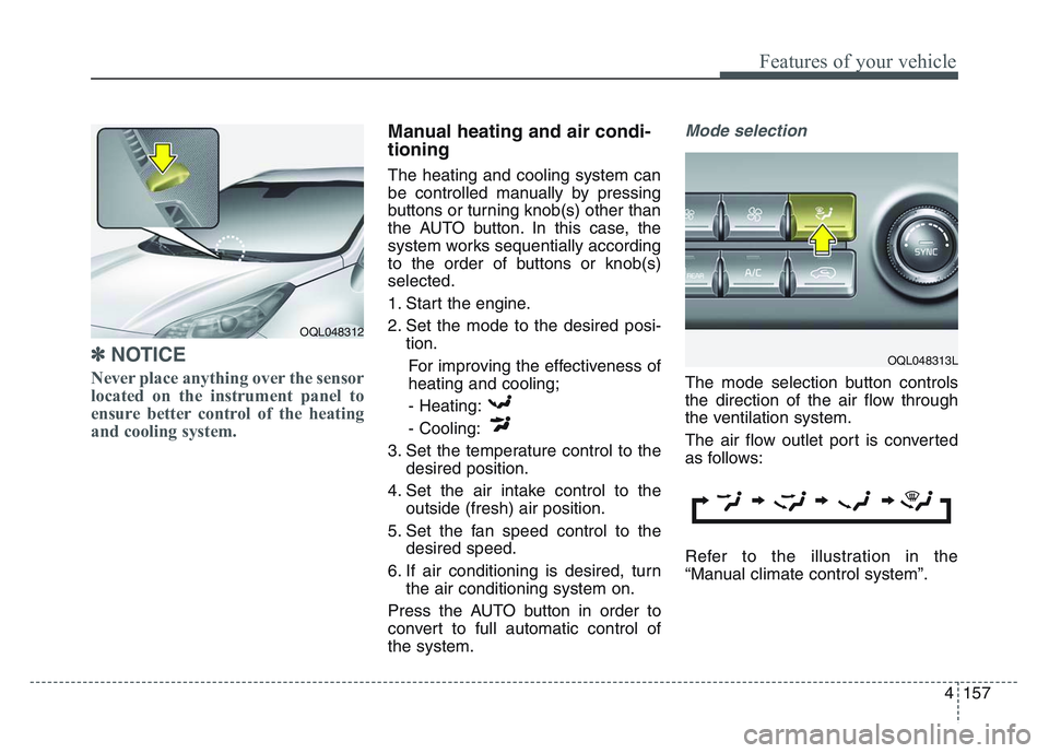 KIA SPORTAGE 2021 Owners Manual 4 157
Features of your vehicle
✽NOTICE
Never place anything over the sensor
located on the instrument panel to
ensure better control of the heating
and cooling system.
Manual heating and air condi-
KIA SPORTAGE 2021 Owners Manual 4 157
Features of your vehicle
✽NOTICE
Never place anything over the sensor
located on the instrument panel to
ensure better control of the heating
and cooling system.
Manual heating and air condi-