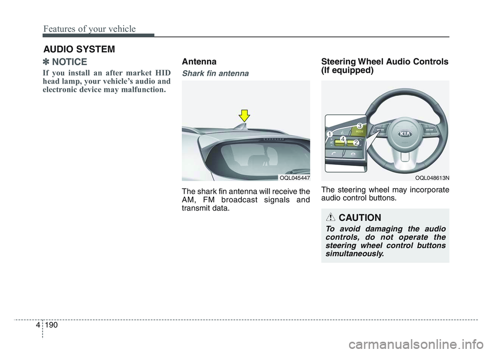 KIA SPORTAGE 2021 Owners Manual Features of your vehicle
1904
✽NOTICE
If you install an after market HID
head lamp, your vehicle’s audio and
electronic device may malfunction.
Antenna
Shark fin antenna
The shark fin antenna KIA SPORTAGE 2021 Owners Manual Features of your vehicle
1904
✽NOTICE
If you install an after market HID
head lamp, your vehicle’s audio and
electronic device may malfunction.
Antenna
Shark fin antenna
The shark fin antenna