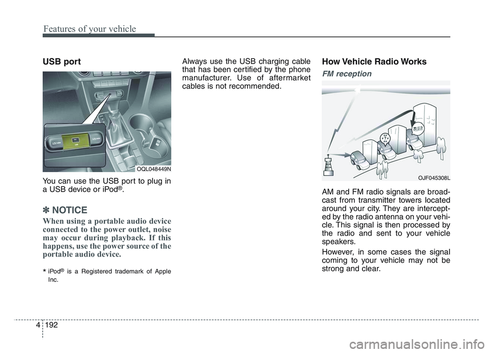 KIA SPORTAGE 2021 Owners Manual Features of your vehicle
1924
USB port
You can use the USB port to plug in
a USB device or iPod®.
✽NOTICE
When using a portable audio device
connected to the power outlet, noise
may occur during pl KIA SPORTAGE 2021 Owners Manual Features of your vehicle
1924
USB port
You can use the USB port to plug in
a USB device or iPod®.
✽NOTICE
When using a portable audio device
connected to the power outlet, noise
may occur during pl