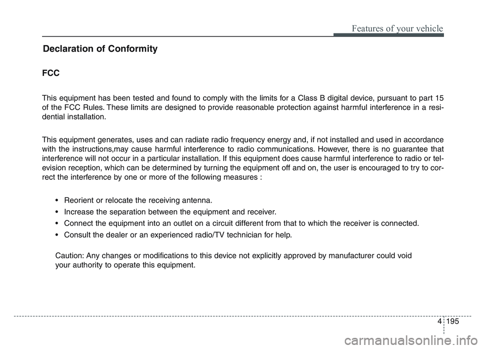 KIA SPORTAGE 2021 Owners Manual 4 195
Features of your vehicle
Declaration of Conformity
FCC
This equipment has been tested and found to comply with the limits for a Class B digital device, pursuant to part 15
of the FCC Rules. The KIA SPORTAGE 2021 Owners Manual 4 195
Features of your vehicle
Declaration of Conformity
FCC
This equipment has been tested and found to comply with the limits for a Class B digital device, pursuant to part 15
of the FCC Rules. The