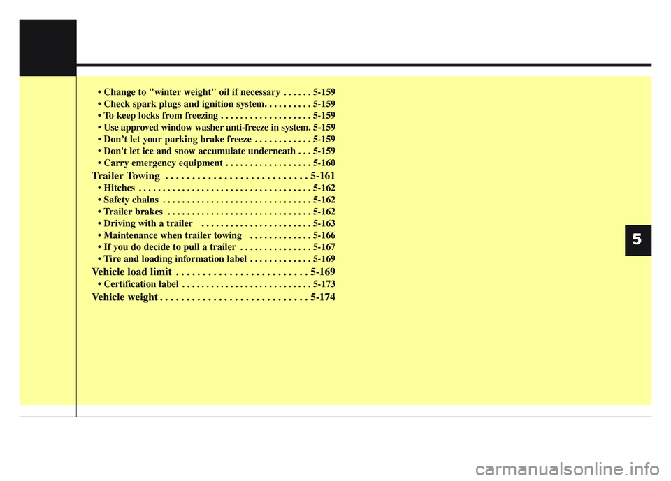 KIA SPORTAGE 2021 Owners Manual 5
• Change to "winter weight" oil if necessary . . . . . . 5-159
• Check spark plugs and ignition system. . . . . . . . . . 5-159
• To keep locks from freezing . . . . . . . . . . . . . . . . . KIA SPORTAGE 2021 Owners Manual 5
• Change to "winter weight" oil if necessary . . . . . . 5-159
• Check spark plugs and ignition system. . . . . . . . . . 5-159
• To keep locks from freezing . . . . . . . . . . . . . . . . .