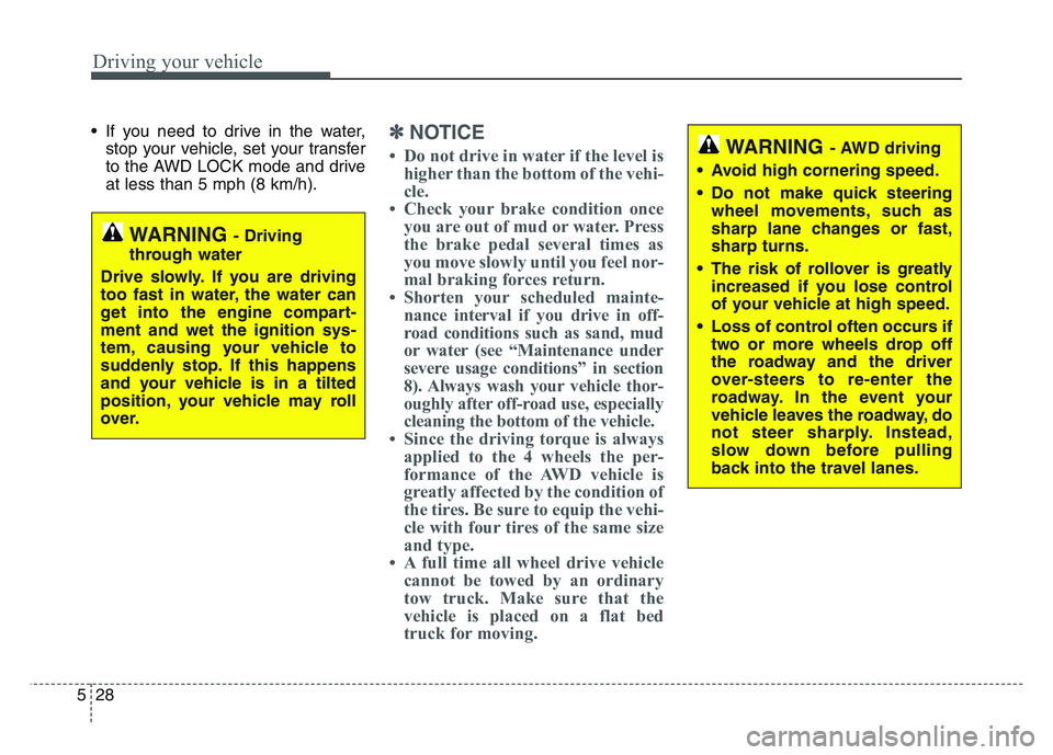 KIA SPORTAGE 2021 Owners Manual Driving your vehicle
285
• If you need to drive in the water,stop your vehicle, set your transfer
to the AWD LOCK mode and drive
at less than 5 mph (8 km/h).✽NOTICE
• Do not drive in water if th KIA SPORTAGE 2021 Owners Manual Driving your vehicle
285
• If you need to drive in the water,stop your vehicle, set your transfer
to the AWD LOCK mode and drive
at less than 5 mph (8 km/h).✽NOTICE
• Do not drive in water if th