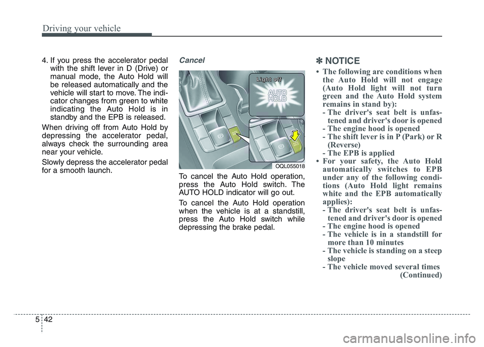 KIA SPORTAGE 2021 Owners Manual Driving your vehicle
425
4. If you press the accelerator pedalwith the shift lever in D (Drive) or
manual mode, the Auto Hold will
be released automatically and the
vehicle will start to move. The ind KIA SPORTAGE 2021 Owners Manual Driving your vehicle
425
4. If you press the accelerator pedalwith the shift lever in D (Drive) or
manual mode, the Auto Hold will
be released automatically and the
vehicle will start to move. The ind