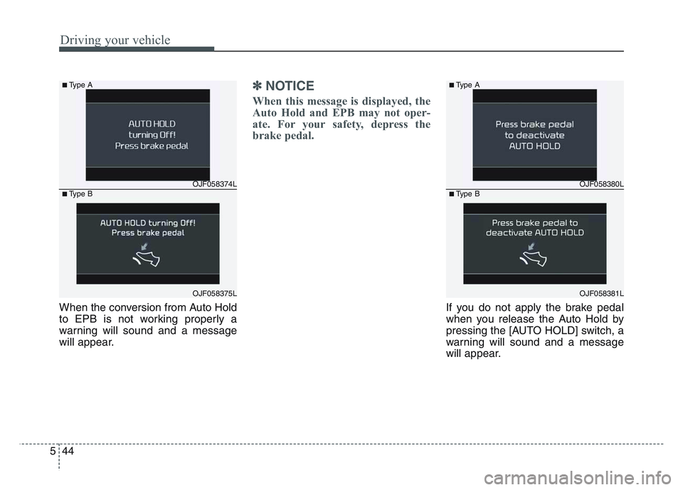 KIA SPORTAGE 2021 Owners Manual Driving your vehicle
445
When the conversion from Auto Hold
to EPB is not working properly a
warning will sound and a message
will appear.
✽NOTICE
When this message is displayed, the
Auto Hold and E KIA SPORTAGE 2021 Owners Manual Driving your vehicle
445
When the conversion from Auto Hold
to EPB is not working properly a
warning will sound and a message
will appear.
✽NOTICE
When this message is displayed, the
Auto Hold and E