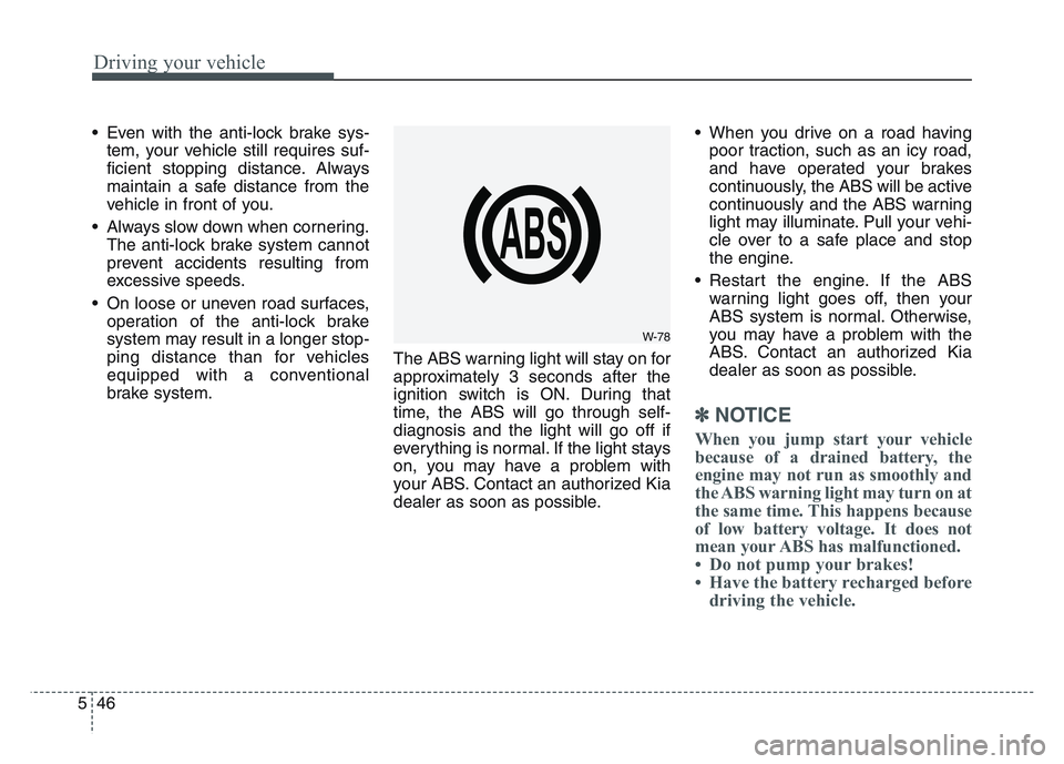 KIA SPORTAGE 2021 Owners Manual Driving your vehicle
465
• Even with the anti-lock brake sys-tem, your vehicle still requires suf-
ficient stopping distance. Always
maintain a safe distance from the
vehicle in front of you.
• Al KIA SPORTAGE 2021 Owners Manual Driving your vehicle
465
• Even with the anti-lock brake sys-tem, your vehicle still requires suf-
ficient stopping distance. Always
maintain a safe distance from the
vehicle in front of you.
• Al