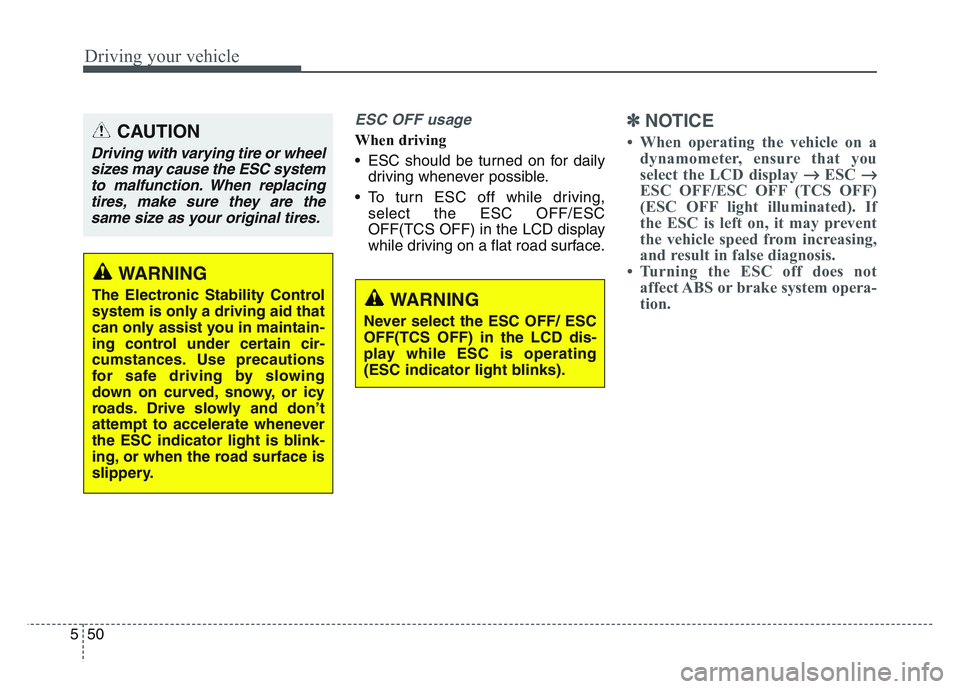 KIA SPORTAGE 2021 Owners Manual Driving your vehicle
505
ESC OFF usage
When driving
• ESC should be turned on for dailydriving whenever possible.
• To turn ESC off while driving, select the ESC OFF/ESC
OFF(TCS OFF) in the LCD di KIA SPORTAGE 2021 Owners Manual Driving your vehicle
505
ESC OFF usage
When driving
• ESC should be turned on for dailydriving whenever possible.
• To turn ESC off while driving, select the ESC OFF/ESC
OFF(TCS OFF) in the LCD di
