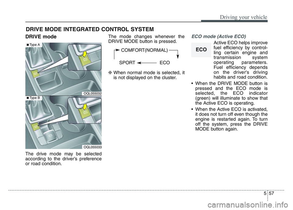 KIA SPORTAGE 2021 Owners Manual 5 57
Driving your vehicle
DRIVE mode
The drive mode may be selected
according to the driver’s preference
or road condition.The mode changes whenever the
DRIVE MODE button is pressed.
❈
When norma KIA SPORTAGE 2021 Owners Manual 5 57
Driving your vehicle
DRIVE mode
The drive mode may be selected
according to the driver’s preference
or road condition.The mode changes whenever the
DRIVE MODE button is pressed.
❈
When norma