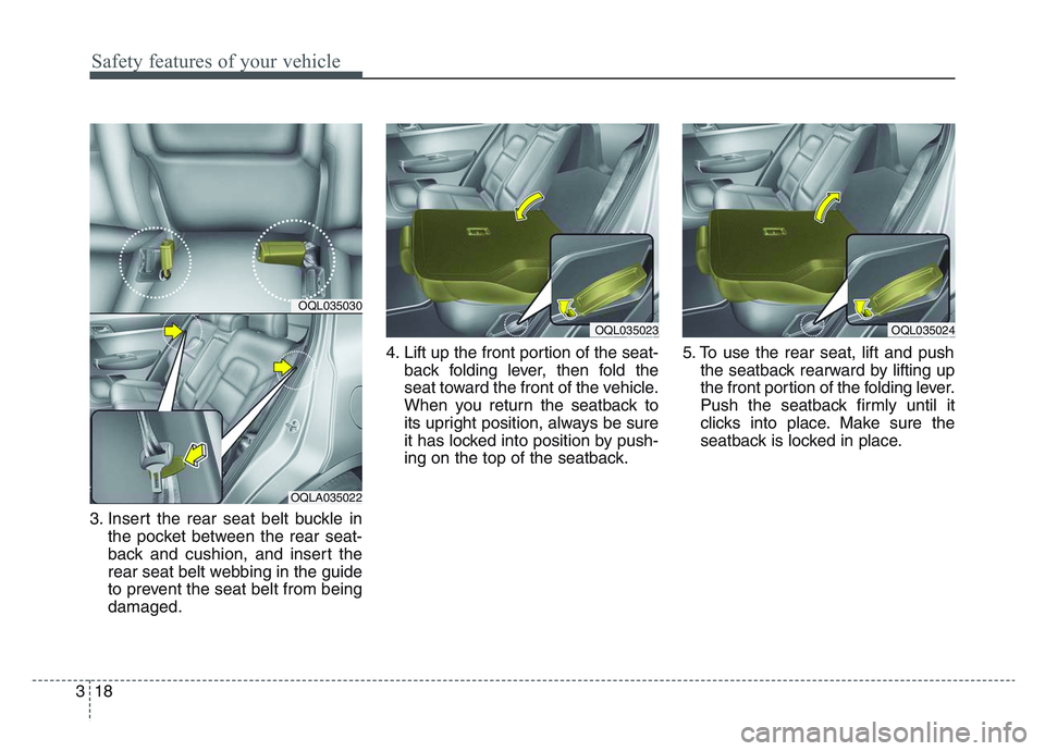 KIA SPORTAGE 2021 Owners Guide Safety features of your vehicle
183
3. Insert the rear seat belt buckle inthe pocket between the rear seat-
back and cushion, and insert the
rear seat belt webbing in the guide
to prevent the seat bel KIA SPORTAGE 2021 Owners Guide Safety features of your vehicle
183
3. Insert the rear seat belt buckle inthe pocket between the rear seat-
back and cushion, and insert the
rear seat belt webbing in the guide
to prevent the seat bel