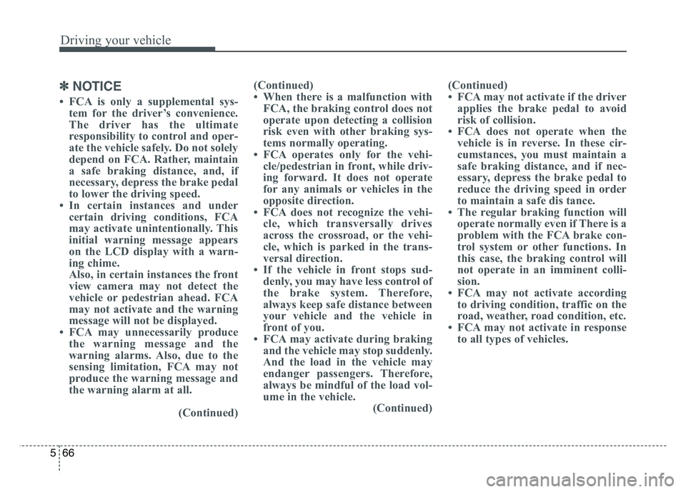 KIA SPORTAGE 2021 Owners Manual Driving your vehicle
665
✽NOTICE
• FCA is only a supplemental sys-tem for the driver’s convenience.
The driver has the ultimate
responsibility to control and oper-
ate the vehicle safely. Do not KIA SPORTAGE 2021 Owners Manual Driving your vehicle
665
✽NOTICE
• FCA is only a supplemental sys-tem for the driver’s convenience.
The driver has the ultimate
responsibility to control and oper-
ate the vehicle safely. Do not