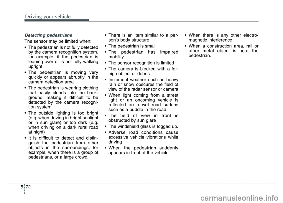 KIA SPORTAGE 2021 Owners Manual Driving your vehicle
725
Detecting pedestrians
The sensor may be limited when:
• The pedestrian is not fully detectedby the camera recognition system,
for example, if the pedestrian is
leaning over KIA SPORTAGE 2021 Owners Manual Driving your vehicle
725
Detecting pedestrians
The sensor may be limited when:
• The pedestrian is not fully detectedby the camera recognition system,
for example, if the pedestrian is
leaning over