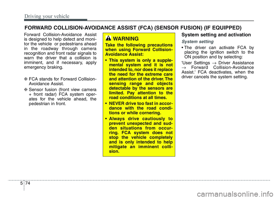 KIA SPORTAGE 2021 Owners Manual Driving your vehicle
745
FORWARD COLLISION-AVOIDANCE ASSIST (FCA) (SENSOR FUSION) (IF EQUIPPED)
Forward Collision-Avoidance Assist
is designed to help detect and moni-
tor the vehicle or pedestrians KIA SPORTAGE 2021 Owners Manual Driving your vehicle
745
FORWARD COLLISION-AVOIDANCE ASSIST (FCA) (SENSOR FUSION) (IF EQUIPPED)
Forward Collision-Avoidance Assist
is designed to help detect and moni-
tor the vehicle or pedestrians