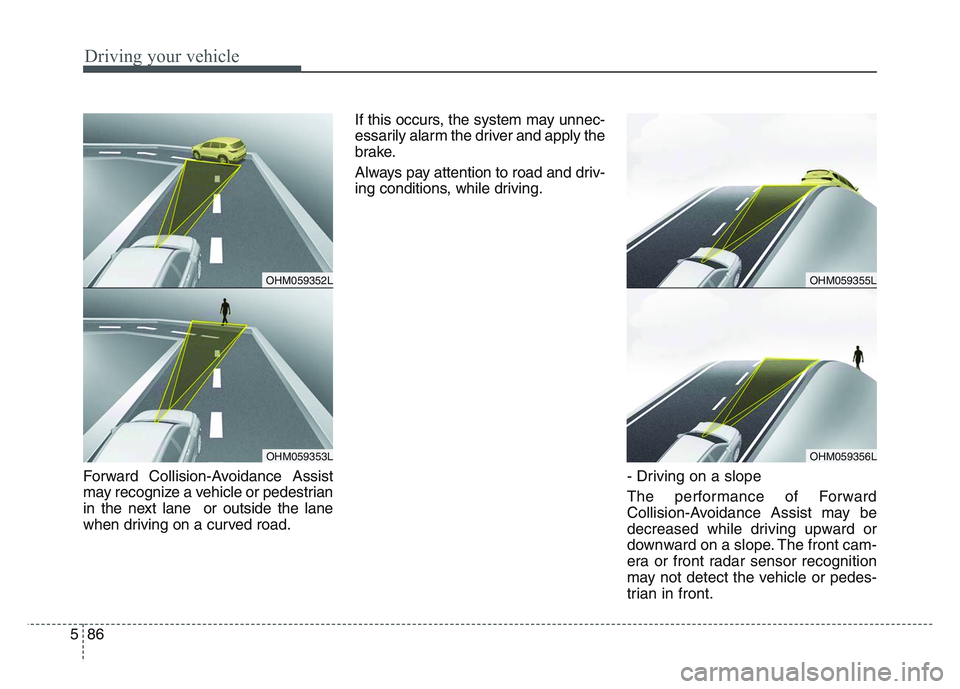 KIA SPORTAGE 2021  Owners Manual Driving your vehicle
865
Forward Collision-Avoidance Assist
may recognize a vehicle or pedestrian
in the next lane  or outside the lane
when driving on a curved road.If this occurs, the system may unn