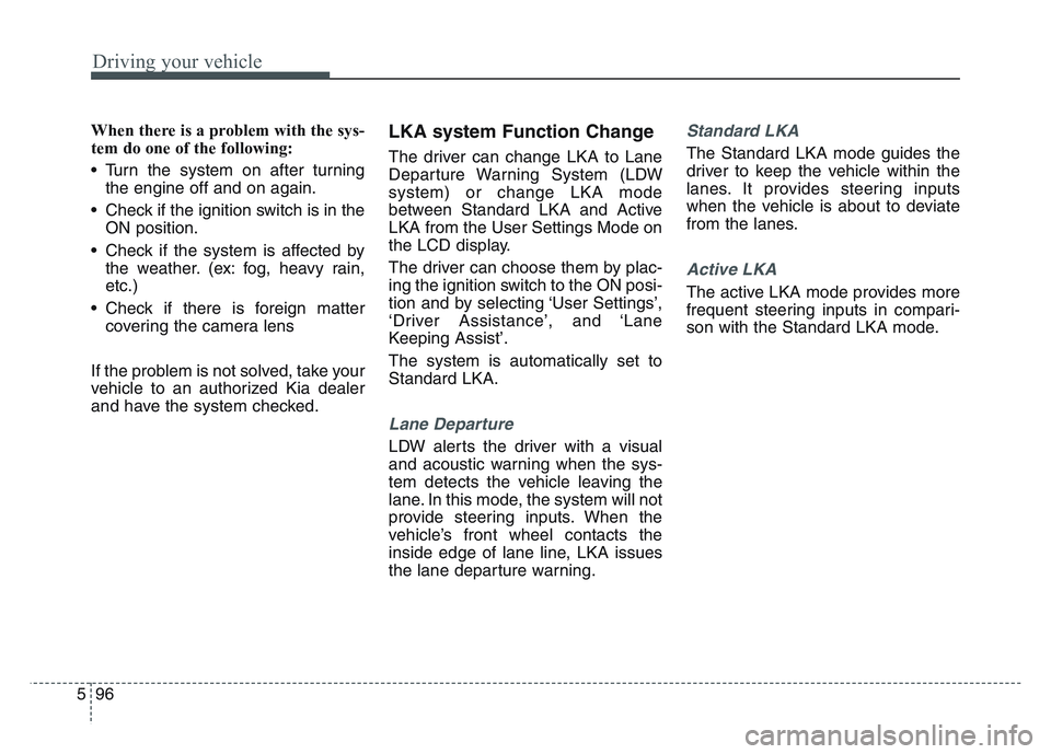 KIA SPORTAGE 2021 Owners Manual Driving your vehicle
965
When there is a problem with the sys-
tem do one of the following:
• Turn the system on after turningthe engine off and on again.
• Check if the ignition switch is in the KIA SPORTAGE 2021 Owners Manual Driving your vehicle
965
When there is a problem with the sys-
tem do one of the following:
• Turn the system on after turningthe engine off and on again.
• Check if the ignition switch is in the